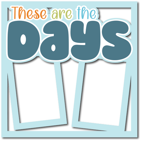 These are the Days - Layered Overlay - Digital Cut File - SVG - INSTANT DOWNLOAD
