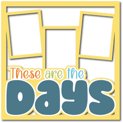 These are the Days - Layered Overlay - Digital Cut File - SVG - INSTANT DOWNLOAD