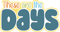 These are the Days - Digital Cut File - SVG - INSTANT DOWNLOAD
