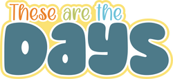 These are the Days - Digital Cut File - SVG - INSTANT DOWNLOAD