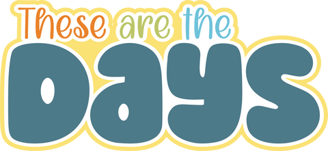 These are the Days - Digital Cut File - SVG - INSTANT DOWNLOAD