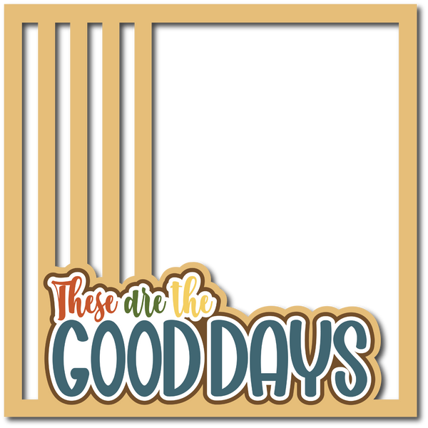 These are the Good Days - Scrapbook Page Layered Overlay Kit