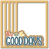 These are the Good Days - Scrapbook Page Layered Overlay Kit