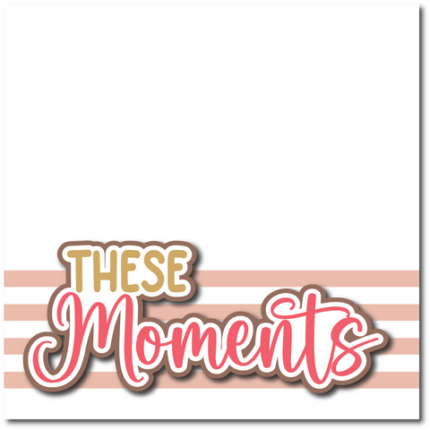 These Moments  - Printed Premade Scrapbook Page 12x12 Layout
