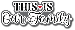 This is Our Family - Scrapbook Page Title Die Cut
