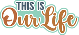 This is Our Life - 4 Frames - Scrapbook Page Layered Overlay Kit
