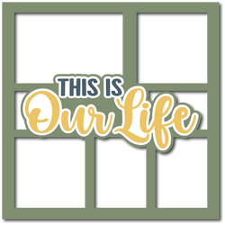 This is Our Life - Layered Overlay - Digital Cut File - SVG - INSTANT DOWNLOAD