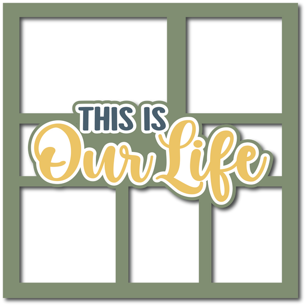 This is Our Life - Layered Overlay - Digital Cut File - SVG - INSTANT DOWNLOAD