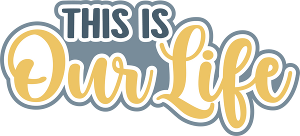 This is Our Life - Digital Cut File - SVG - INSTANT DOWNLOAD