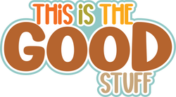 This is the Good Stuff - Digital Cut File - SVG - INSTANT DOWNLOAD