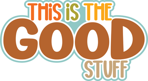 This is the Good Stuff - Digital Cut File - SVG - INSTANT DOWNLOAD