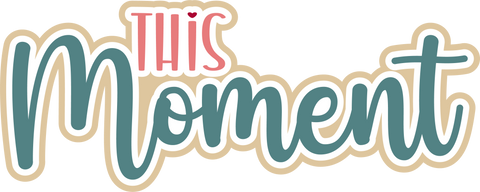 This Moment - Digital Cut File - SVG - INSTANT DOWNLOAD