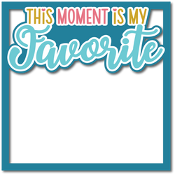 This Moment is My Favorite  - Layered Overlay - Digital Cut File - SVG - INSTANT DOWNLOAD