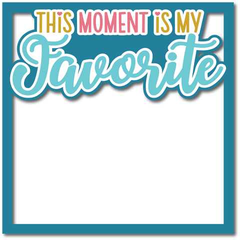 This Moment is My Favorite  - Layered Overlay - Digital Cut File - SVG - INSTANT DOWNLOAD
