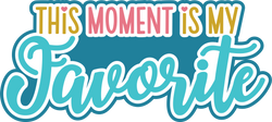 This Moment is My Favorite - Scrapbook Page Title Die Cut