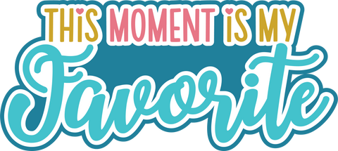 This Moment is My Favorite - Digital Cut File - SVG - INSTANT DOWNLOAD