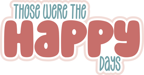 Those Were the Happy Days - Scrapbook Page Title Die Cut