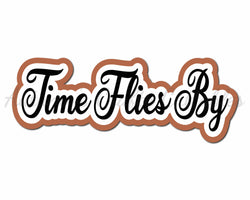Time Flies By - Scrapbook Page Title Die Cut