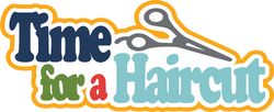 Time for a Haircut - Digital Cut File - SVG - INSTANT DOWNLOAD