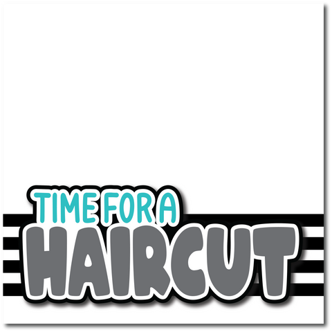 Time for a Haircut - Printed Premade Scrapbook Page 12x12 Layout