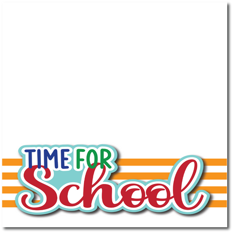 Time for School - Printed Premade Scrapbook Page 12x12 Layout