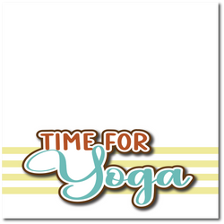 Time for Yoga - Printed Premade Scrapbook Page 12x12 Layout