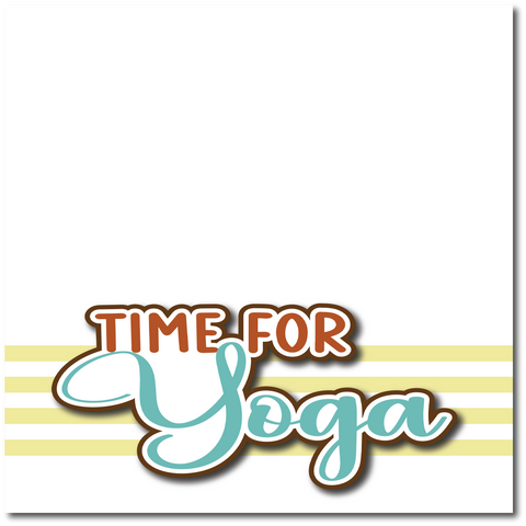 Time for Yoga - Printed Premade Scrapbook Page 12x12 Layout