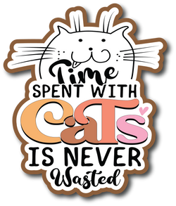 Time Spent with Cats is Never Wasted - Scrapbook Page Title Die Cut