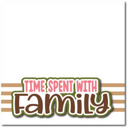 Time Spent with Family - Printed Premade Scrapbook Page 12x12 Layout