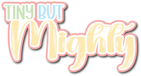Tiny but Mighty - Scrapbook Page Title Sticker