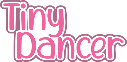 Tiny Dancer - Scrapbook Page Title Die Cut