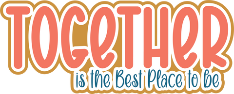 Together is the Best Place to Be - Scrapbook Page Title Sticker