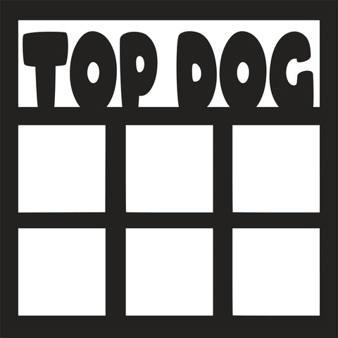 Top Dog - 6 Frames - Scrapbook Page Overlay Die Cut