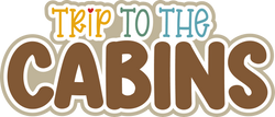 Trip to the Cabins - Scrapbook Page Title Sticker