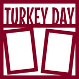 Turkey Day - 2 Frames - Scrapbook Page Overlay Die Cut - Choose a Color