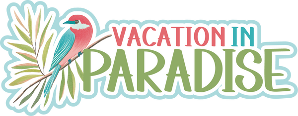 Vacation in Paradise - Scrapbook Page Title Die Cut