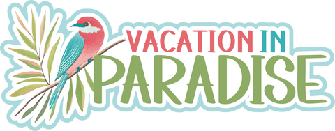 Vacation in Paradise - Scrapbook Page Title Die Cut