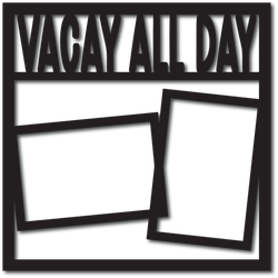 Vacay All Day - 2 Frames - Digital Cut File - SVG - INSTANT DOWNLOAD