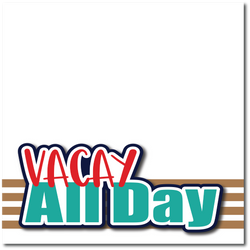Vacay All Day - Printed Premade Scrapbook Page 12x12 Layout