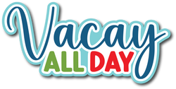 Vacay All Day - Scrapbook Page Title Sticker