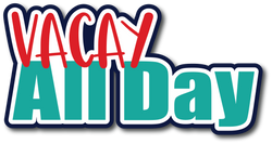 Vacay All Day - Scrapbook Page Title Die Cut