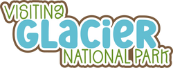 Visiting Glacier National Park - Scrapbook Page Title Sticker