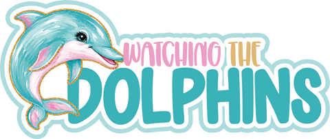 Watching the Dolphins - Scrapbook Page Title Die Cut