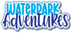 Waterpark Adventures - Scrapbook Page Title Die Cut