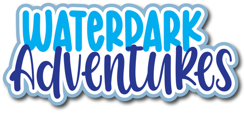 Waterpark Adventures - Scrapbook Page Title Die Cut