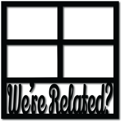 We're Related? - 4 Frames - Digital Cut File - SVG - INSTANT DOWNLOAD