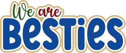 We are Besties - Scrapbook Page Title Die Cut