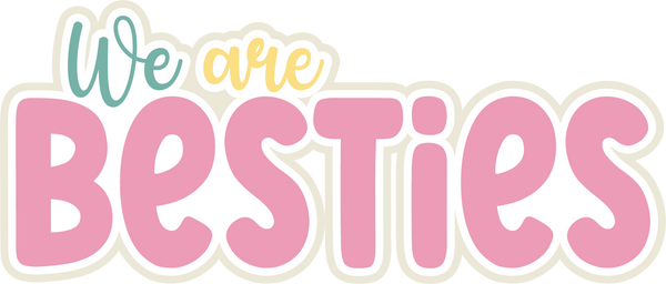 We are Besties - Scrapbook Page Title Die Cut