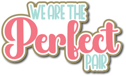 We are a Perfect Pair - Scrapbook Page Title Die Cut