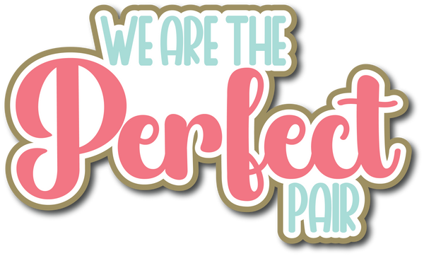 We are the Perfect Pair - Scrapbook Page Title Sticker